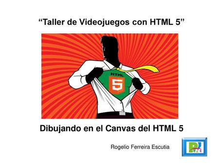 “Taller de Videojuegos con HTML 5” Dibujando en el Canvas del HTML 5