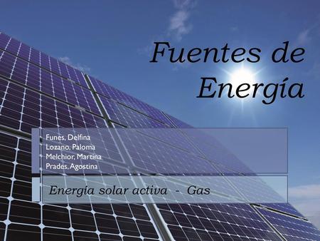 Fuentes de Energía Energía solar activa - Gas Funes, Delfina