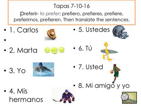 1. Carlos 2. Marta 3. Yo 4. Mis hermanos 5. Ustedes 6. Tú 7. Usted
