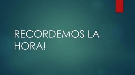 RECORDEMOS LA HORA!.