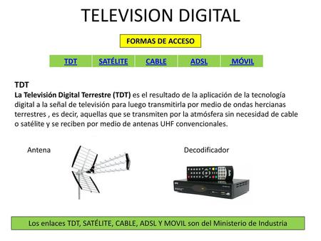 TELEVISION DIGITAL TDT FORMAS DE ACCESO TDT SATÉLITE CABLE ADSL MÓVIL