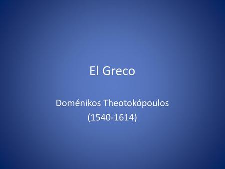 Doménikos Theotokópoulos ( )