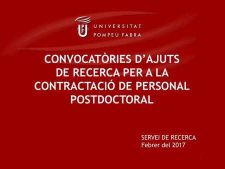 CONVOCATÒRIES D’AJUTS DE RECERCA PER A LA CONTRACTACIÓ DE PERSONAL POSTDOCTORAL SERVEI DE RECERCA Febrer del 2017.