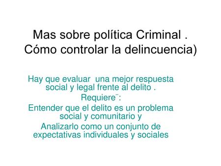 Mas sobre política Criminal . Cómo controlar la delincuencia)