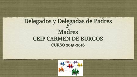 Delegados y Delegadas de Padres y   Madres  CEIP CARMEN DE BURGOS  CURSO