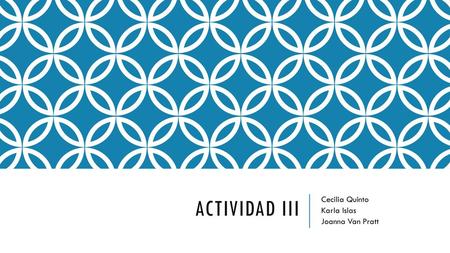 Cecilia Quinto Karla Islas Joanna Van Pratt