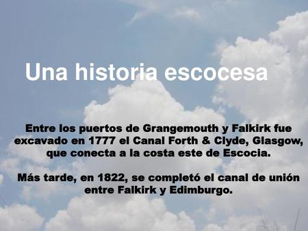 Una historia escocesa Entre los puertos de Grangemouth y Falkirk fue excavado en 1777 el Canal Forth & Clyde, Glasgow, que conecta a la costa este de Escocia.