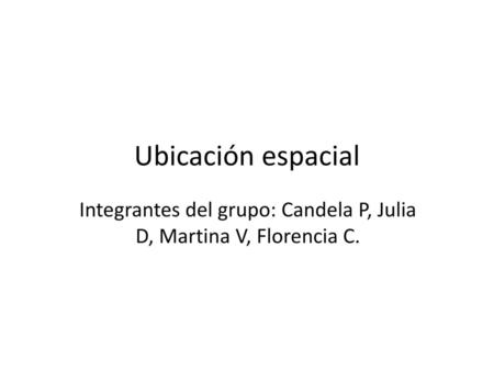 Integrantes del grupo: Candela P, Julia D, Martina V, Florencia C.