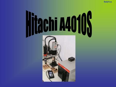 Robótica Hitachi A4010S.
