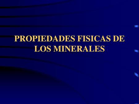 PROPIEDADES FISICAS DE LOS MINERALES