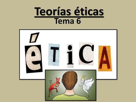 Teorías éticas Tema 6.