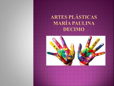 Artes plásticas maría paulina decimo