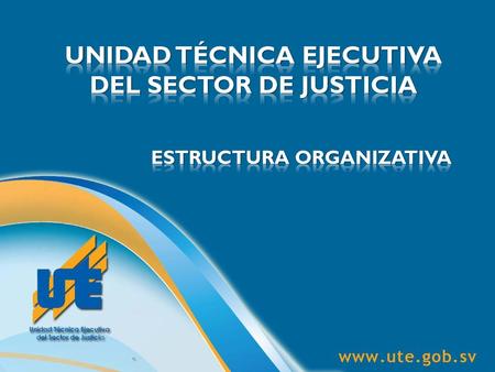 Estructura Organizativa de la  Unidad Técnica Ejecutiva del Sector de Justicia