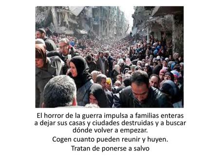 Cogen cuanto pueden reunir y huyen. Tratan de ponerse a salvo