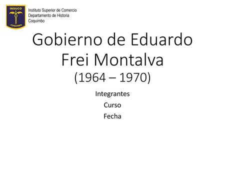 Gobierno de Eduardo Frei Montalva (1964 – 1970)