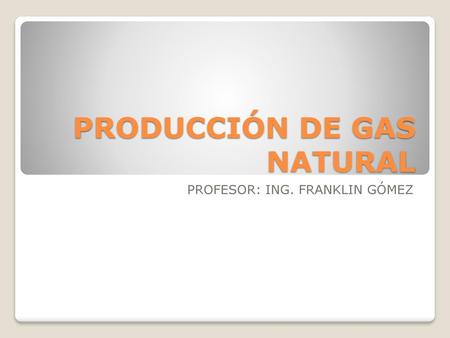PRODUCCIÓN DE GAS NATURAL
