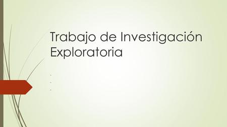 Trabajo de Investigación Exploratoria