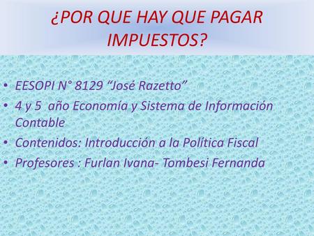 ¿POR QUE HAY QUE PAGAR IMPUESTOS?