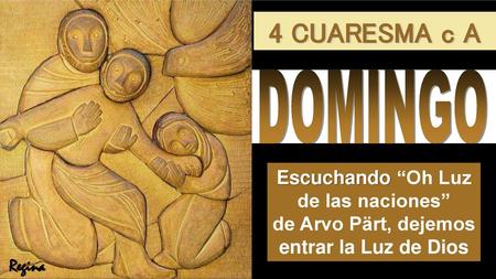 4 CUARESMA c A DOMINGO Escuchando “Oh Luz de las naciones”