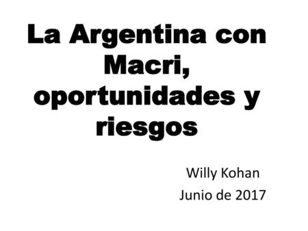 La Argentina con Macri, oportunidades y riesgos