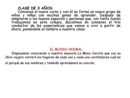 CLASE DE 3 AÑOS. Comienza el nuevo curso y con él se forma un nuevo grupo de niños y niñas con muchas ganas de aprender. Después de adaptarse a los nuevos.