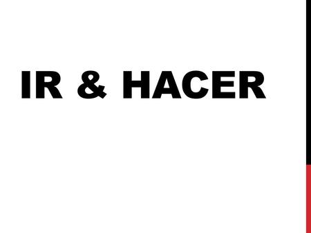IR & Hacer.