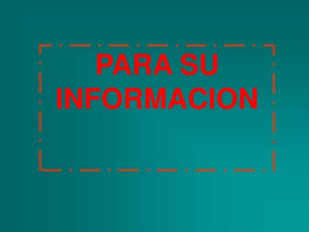 PARA SU INFORMACION.