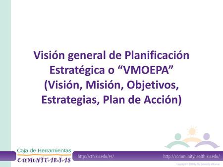 Visión general de Planificación Estratégica o “VMOEPA” (Visión, Misión, Objetivos, Estrategias, Plan de Acción)
