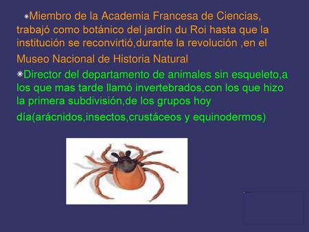 Lamarck Nació en parís (1774-1829) ۰Biólogo francés ۰Fue el primero en utilizar el termino biología ۰Murió ciego y en la indigencia.