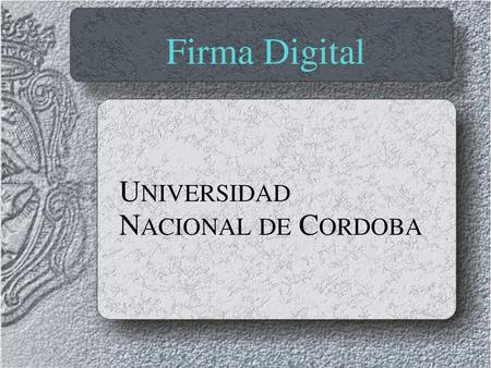 Firma Digital UNIVERSIDAD NACIONAL DE CORDOBA.