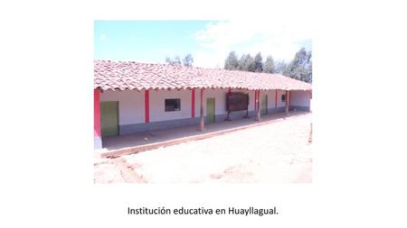 Institución educativa en Huayllagual.