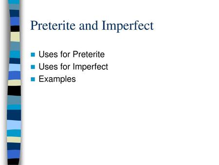 Preterite and Imperfect