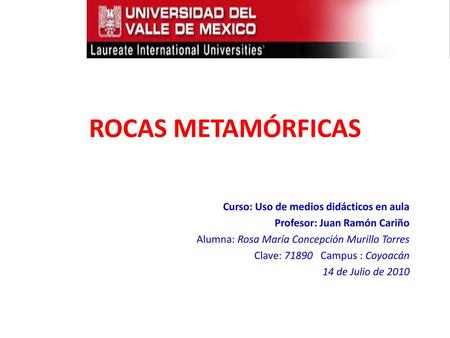ROCAS METAMÓRFICAS Curso: Uso de medios didácticos en aula