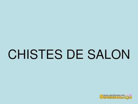 CHISTES DE SALON.