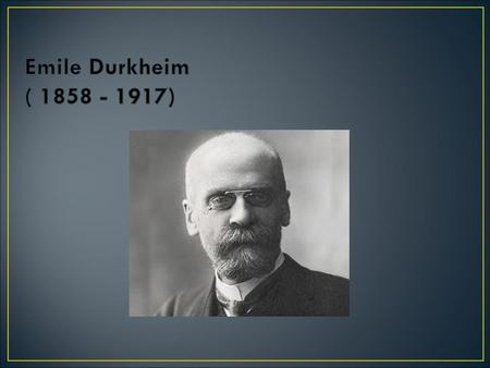 Emile Durkheim ( 1858 - 1917).