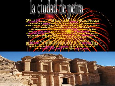 La ciudad de petra Petra (en árabe, البتراء al-Batrā´) es un importante enclave arqueológico enJordania, y la capital del antiguo reino nabateo. El nombre.