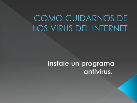 COMO CUIDARNOS DE LOS VIRUS DEL INTERNET