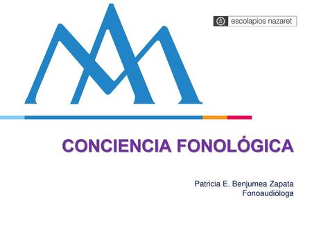 CONCIENCIA FONOLÓGICA Patricia E. Benjumea Zapata Fonoaudióloga
