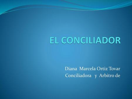 Diana Marcela Ortiz Tovar Conciliadora y Arbitro de