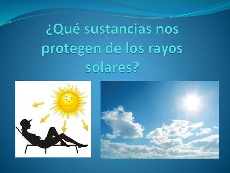 ¿Qué sustancias nos protegen de los rayos solares?