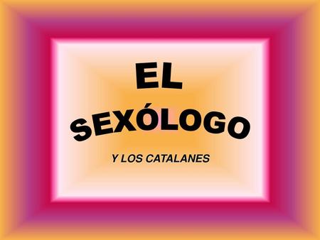 EL SEXÓLOGO Y LOS CATALANES.