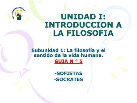 UNIDAD I: INTRODUCCION A LA FILOSOFIA