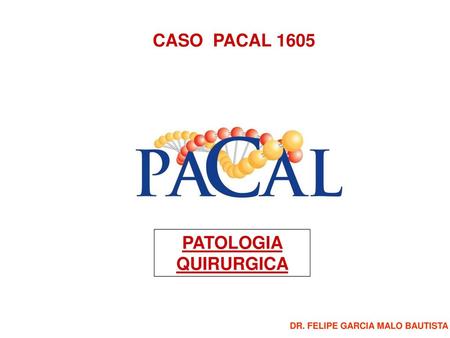CASO PACAL 1605 PATOLOGIA QUIRURGICA