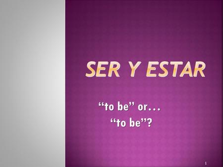Ser y Estar “to be” or… “to be”?.