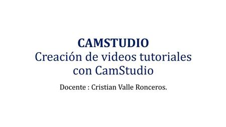 CAMSTUDIO Creación de videos tutoriales con CamStudio