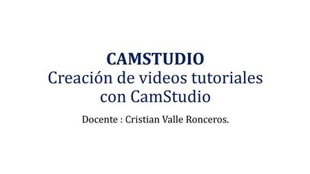 CAMSTUDIO Creación de videos tutoriales con CamStudio