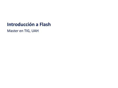 Introducción a Flash Master en TIG, UAH.