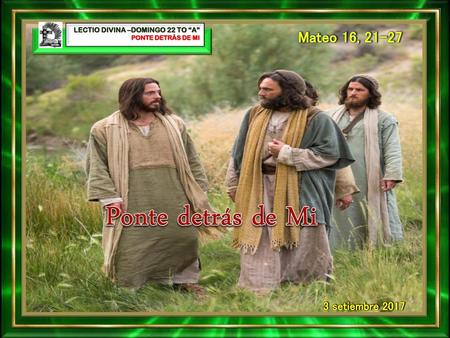 Ponte detrás de Mi Mateo 16, setiembre 2017