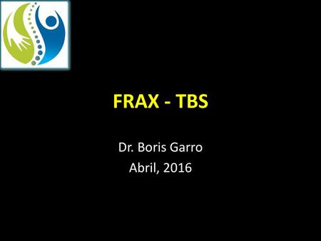 FRAX - TBS Dr. Boris Garro Abril, 2016.