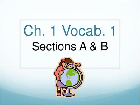 Ch. 1 Vocab. 1 Sections A & B Ch. 1 - Vocab 1 Sections A & B.